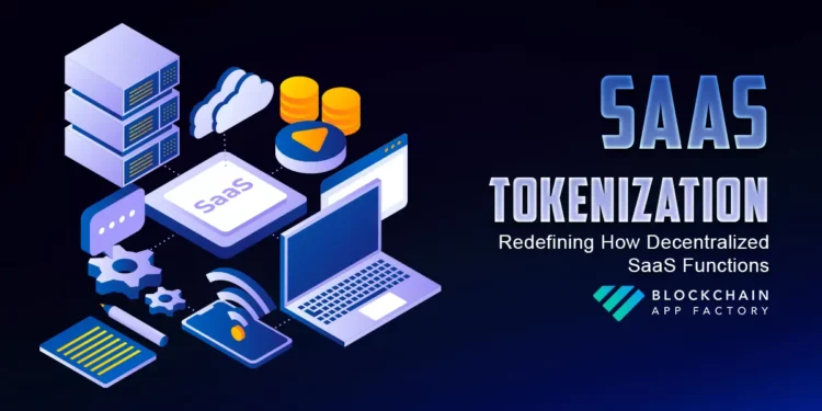 How Does SaaS Tokenization Redefine the Means Software program Merchandise Perform within the Decentralized Realm?