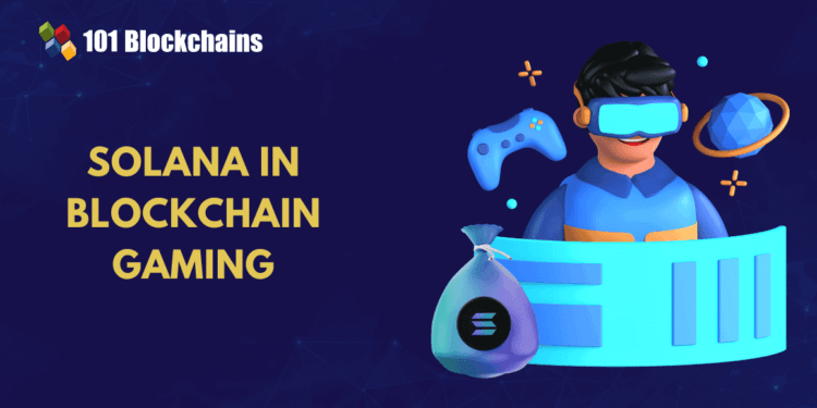 Solana’s Function in Blockchain Gaming: Accelerating the Development of Play-to-Earn