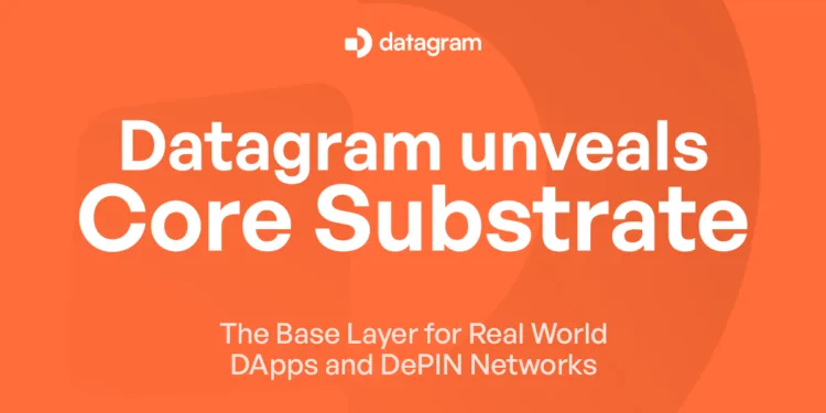 Datagram Unveils Core Substrate, The Baselayer for Actual-World dApps and
