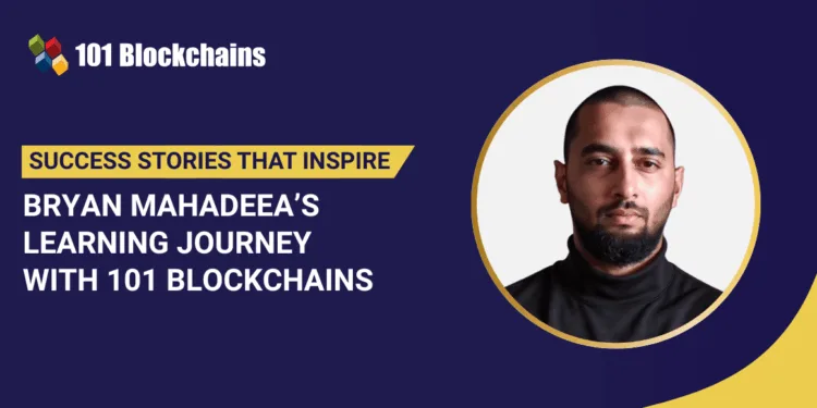 Success Story: Bryan Mahadeea’s Studying Journey with 101 Blockchains