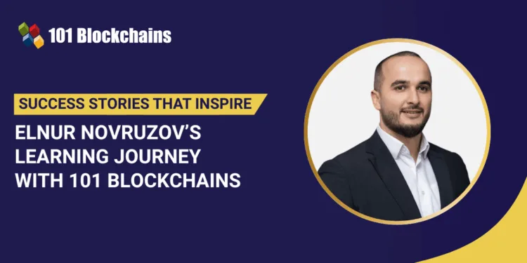 Success Story: Elnur Novruzov’s Studying Journey with 101 Blockchains